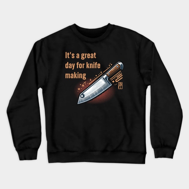 It's a Great Day for Knife Making - Knife enthusiast - I love knife - Chef's knife Crewneck Sweatshirt by ArtProjectShop